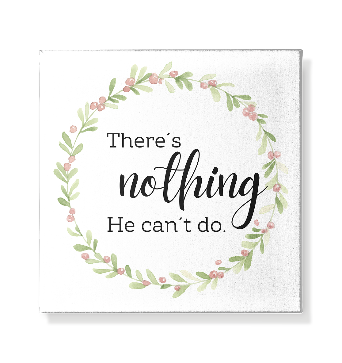 There´s nothing He can´t do - Leinwand 20x20cm - wertvoll und geliebt