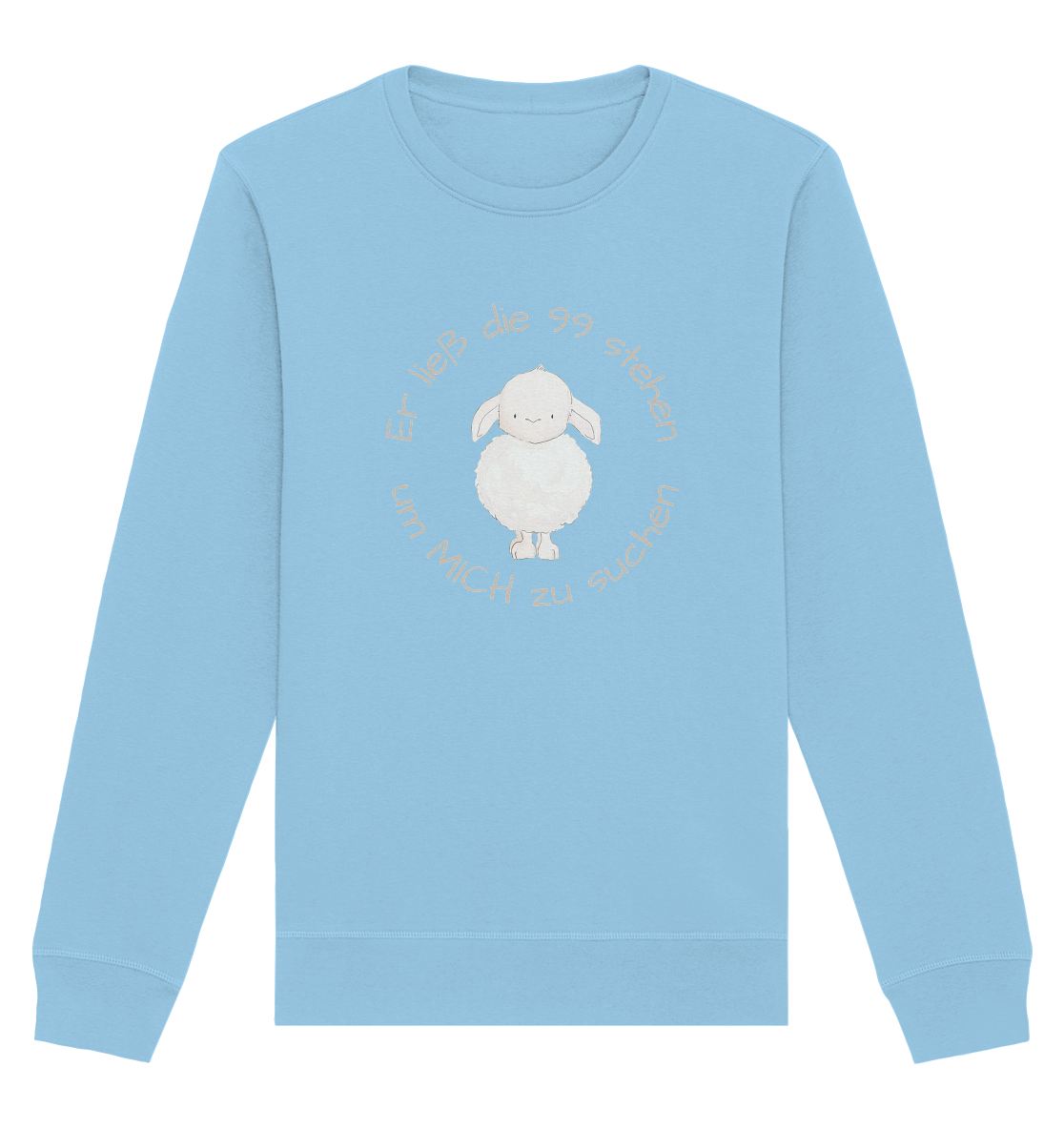Er ließ die 99 stehen um Mich zu suchen - Organic Basic Unisex Sweatshirt - wertvoll und geliebt