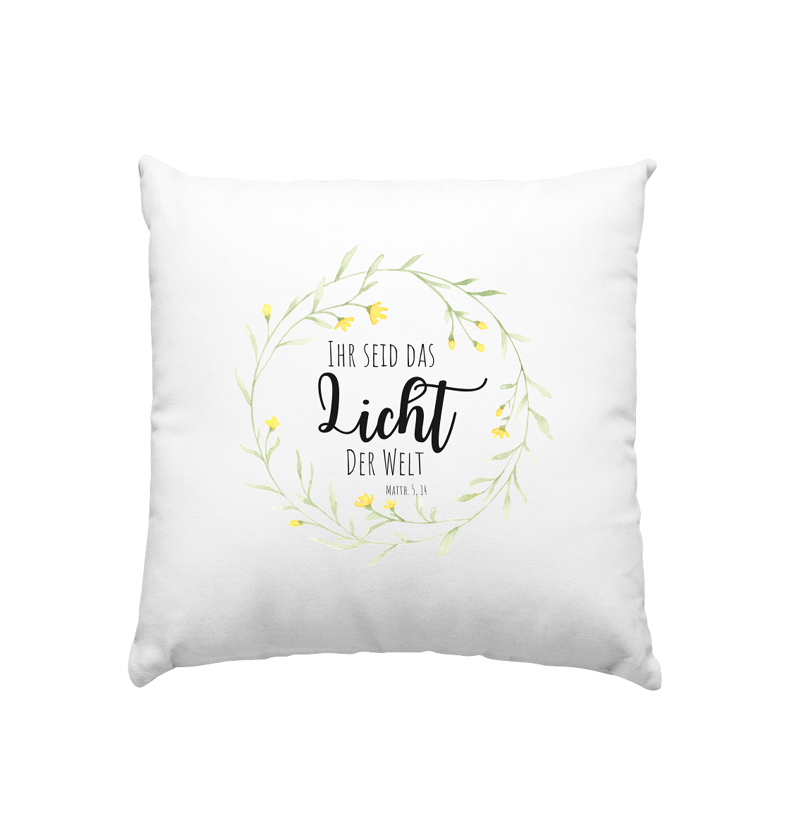 Licht der Welt - Kissen 40x40cm - wertvoll und geliebt 