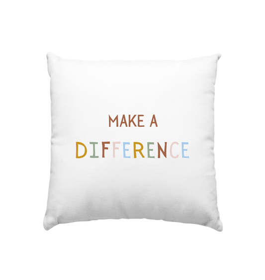 Make a difference - Kissen 40x40cm - wertvoll und geliebt 