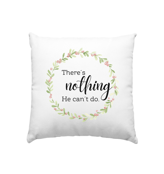 There´s nothing He can´t do - Kissen 40x40cm - wertvoll und geliebt 