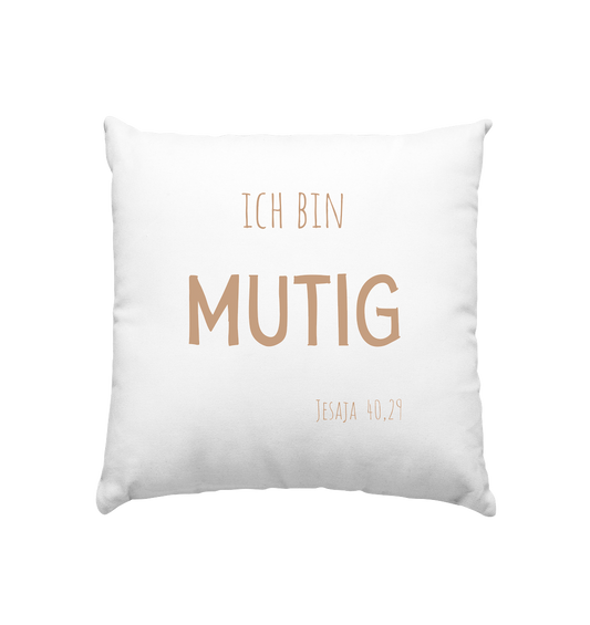 Mutig - Kissen 40x40cm - wertvoll und geliebt 