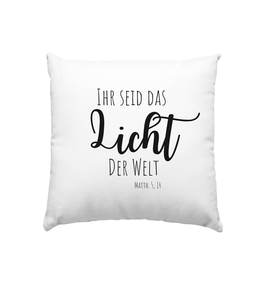 Ihr seid das Licht der Welt - Kissen 40x40cm - wertvoll und geliebt 