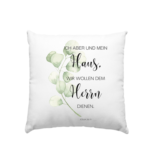 Ich aber und mein Haus - Kissen 40x40cm - wertvoll und geliebt 