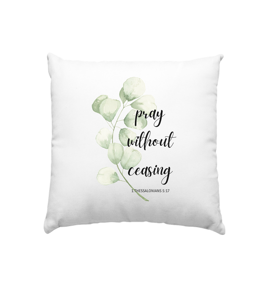 pray without ceasing - Kissen 40x40cm - wertvoll und geliebt 