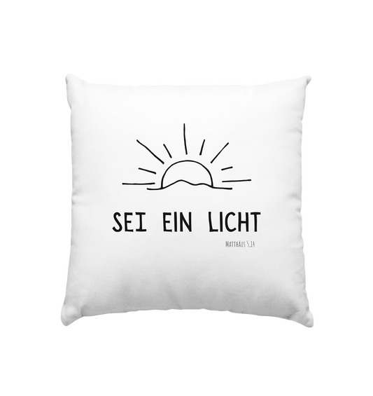 Sei ein Licht - Kissen 40x40cm - wertvoll und geliebt 