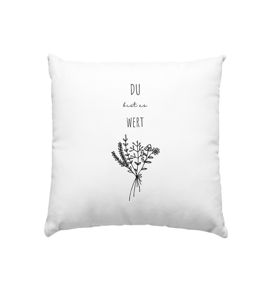 Du bist es wert - Kissen 40x40cm - wertvoll und geliebt 