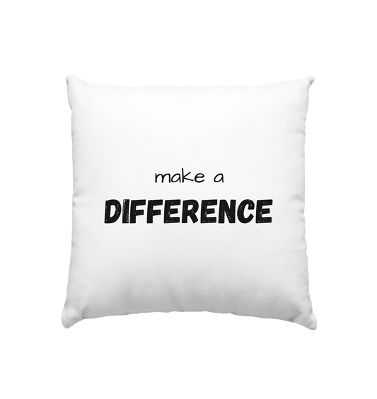 make a difference - Kissen 40x40cm - wertvoll und geliebt 