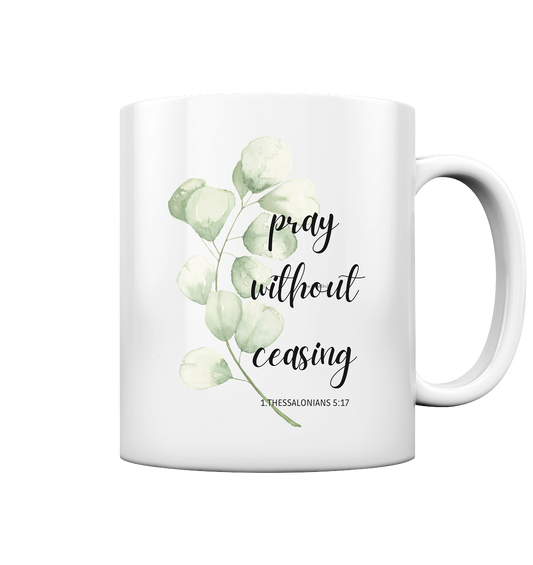 pray without ceasing - Tasse glossy - wertvoll und geliebt 